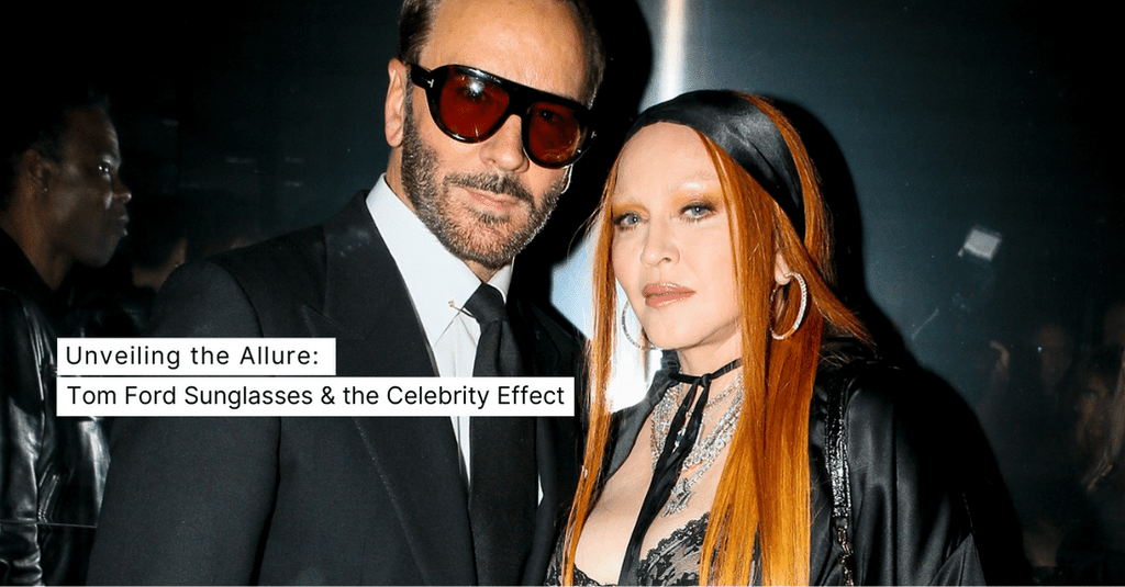 Tom Ford Eyewear And The Celebrity Effect –